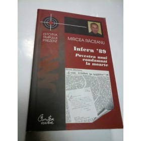 INFERN '89 - POVESTEA UNUI CONDAMNAT LA MOARTE - MIRCEA RACEANU